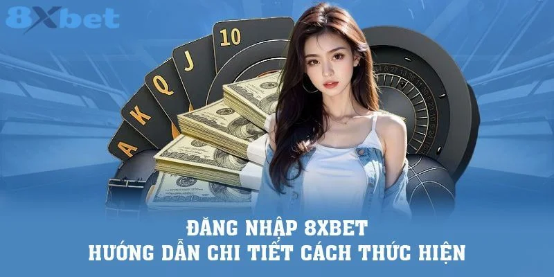 Hướng dẫn đăng nhập 8xbet nhanh gọn, thao tác đơn giản chỉ vài giây