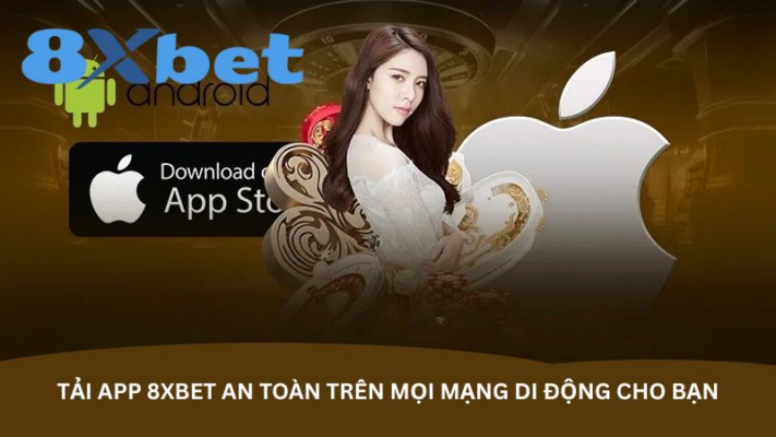 Tải APP 8xbet mang lại tốc độ nhanh và trải nghiệm cá cược ổn định hơn