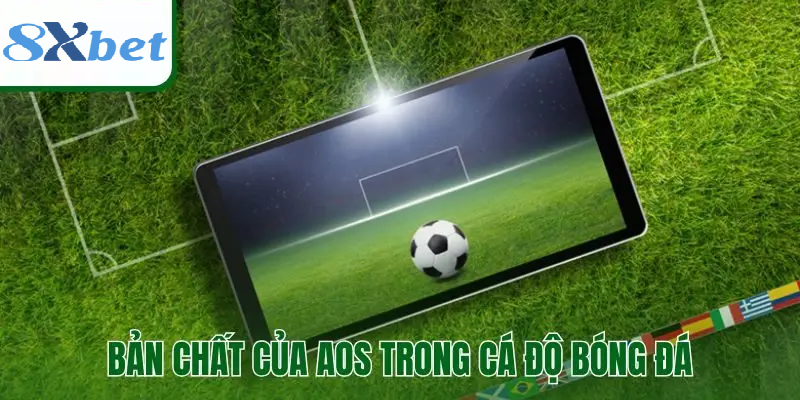 Khái niệm AOS trong cá độ bóng đá và phạm vi xuất hiện trong kèo bóng đá