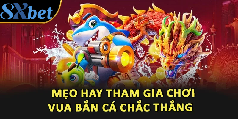 Mẹo chơi vua bắn cá giúp tối ưu hiệu quả và kiểm soát vốn