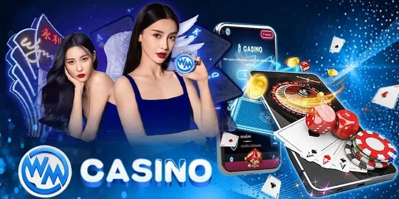 Các lý do WM Casino được người chơi tin chọn
