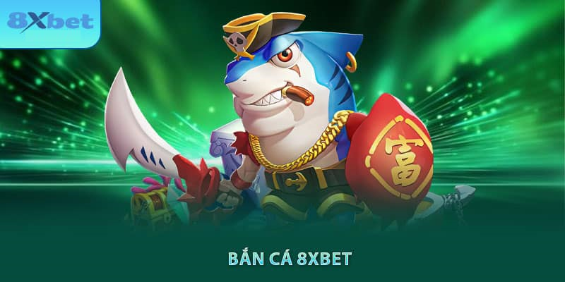 Bắn cá 8xbet sở hữu nhiều tựa game được người chơi quan tâm